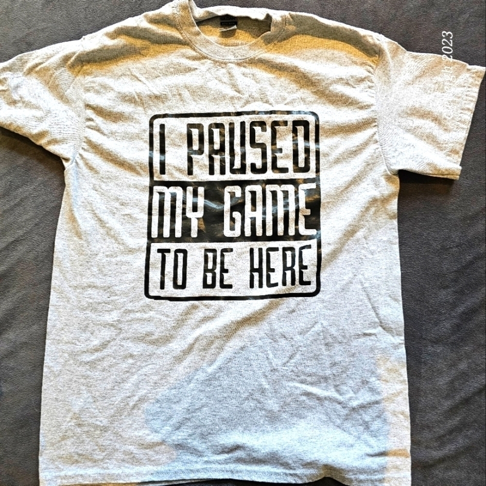 I Paused My Game To Be Here Tshirt